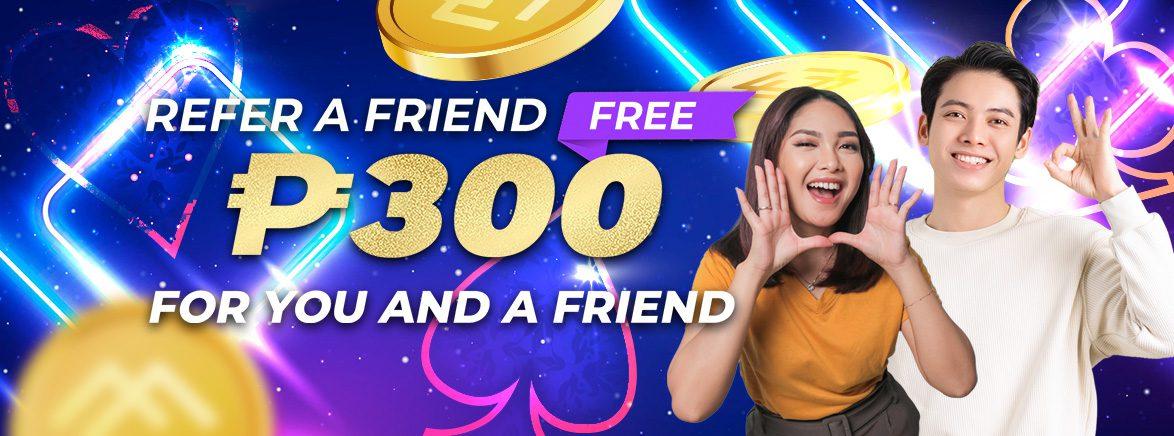 Refer A friend and get Free 300 PHP for you and A friend